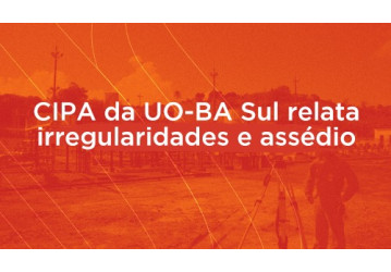CIPA da UO-BA Sul relata irregularidades e assédio