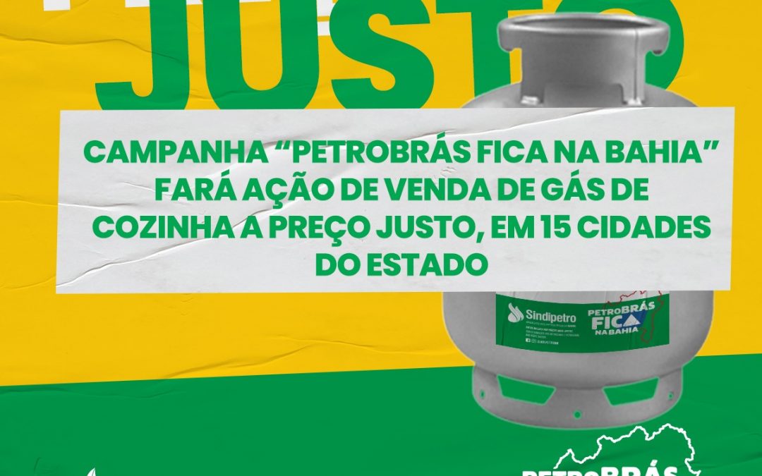 Campanha “Petrobrás fica na Bahia” fará ação de venda de gás de cozinha a preço justo, em 15 cidades do estado