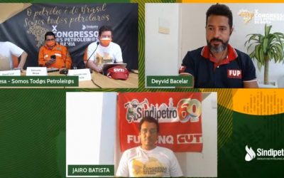 X Congresso dos Petroleiros da Bahia –  FUP e Sindipetro Bahia se reinventam na pandemia, intensificando a luta em defesa da Petrobrás e dos direitos da categoria