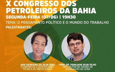 X Congresso dos Petroleiros da Bahia – Palestra aborda as contradições de um governo neoliberal conservador que está levando o Brasil ao fundo do poço
