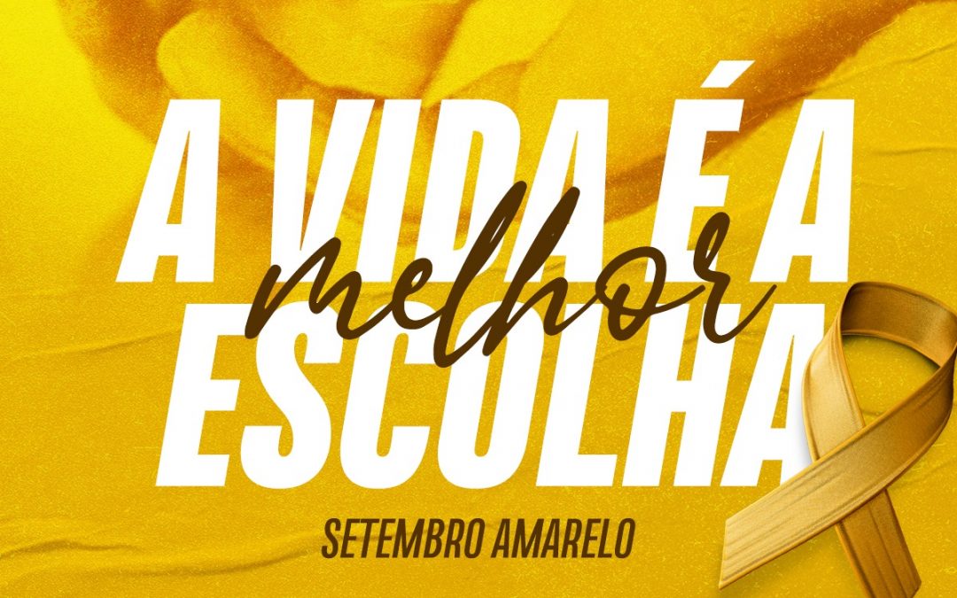 Setembro Amarelo: “A vida é a Melhor Escolha”
