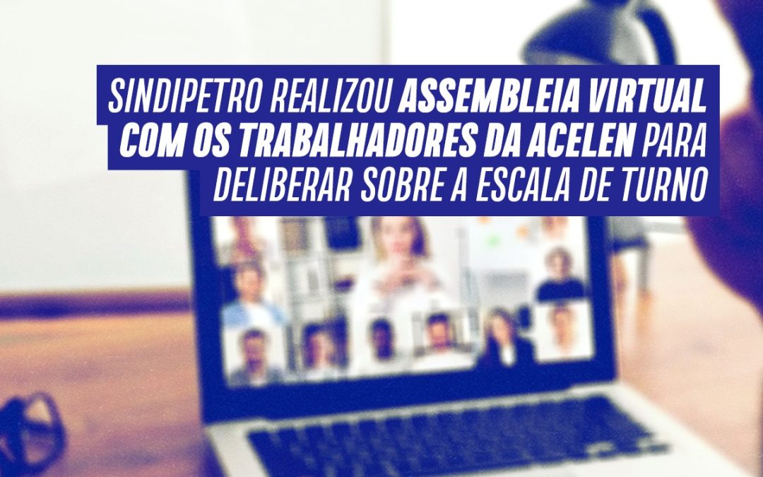 Sindipetro realizou assembleia virtual com os trabalhadores da Acelen para deliberar sobre a escala de turno