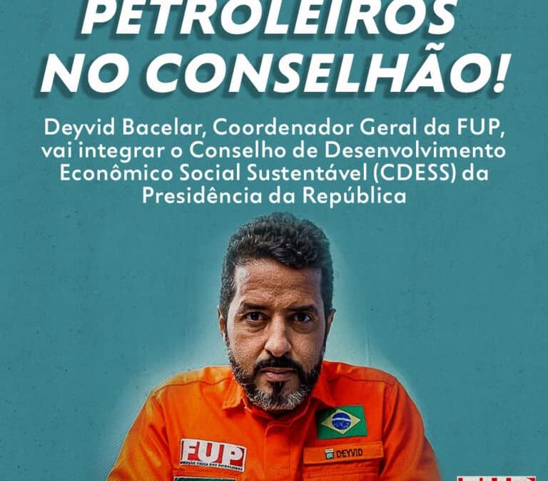 Coordenador da FUP passa a integrar o Conselho de Desenvolvimento do governo Lula