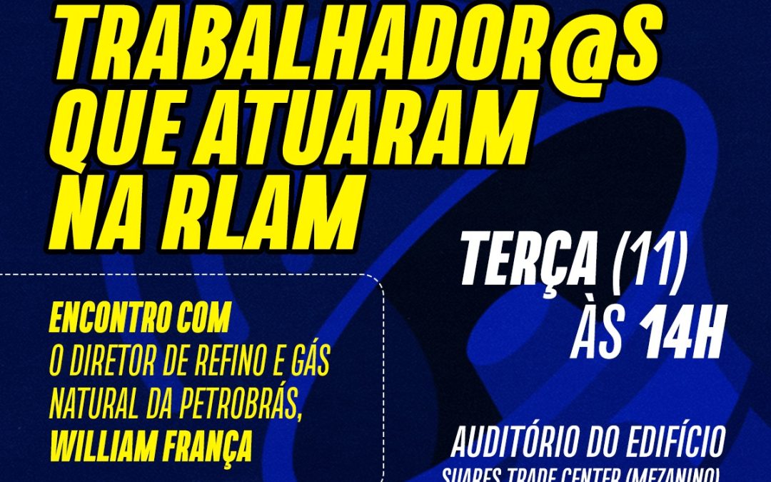 Trabalhadores que atuaram na RLAM participam de encontro com o diretor de Refino e Gás Natural da Petrobrás, nesta terça (11)