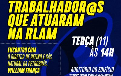 Trabalhadores que atuaram na RLAM participam de encontro com o diretor de Refino e Gás Natural da Petrobrás, nesta terça (11)
