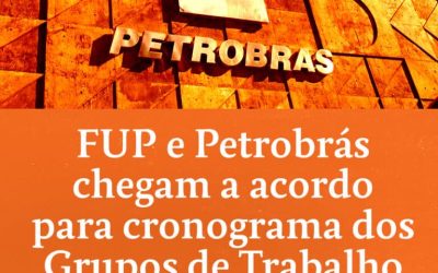 FUP e Petrobrás chegam a acordo para cronograma dos Grupos de Trabalho