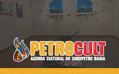 PETROCULT – A AGENDA CULTURAL DO SINDIPETRO BAHIA