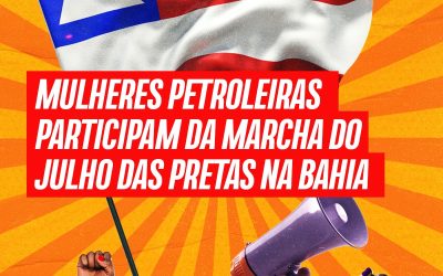 Mulheres petroleiras participam da Marcha do Julho das Pretas na Bahia