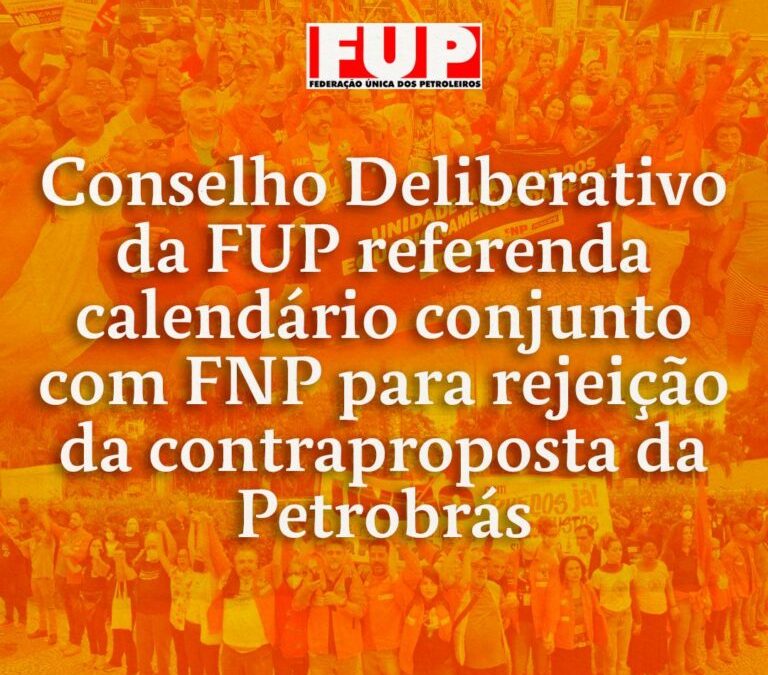 Conselho Deliberativo da FUP referenda calendário conjunto com FNP para rejeição da contraproposta da Petrobrás