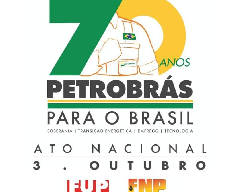 Sindipetro-Ba participa de ato político, no RJ, em comemoração aos 70 anos da Petrobrás e em defesa da soberania nacional