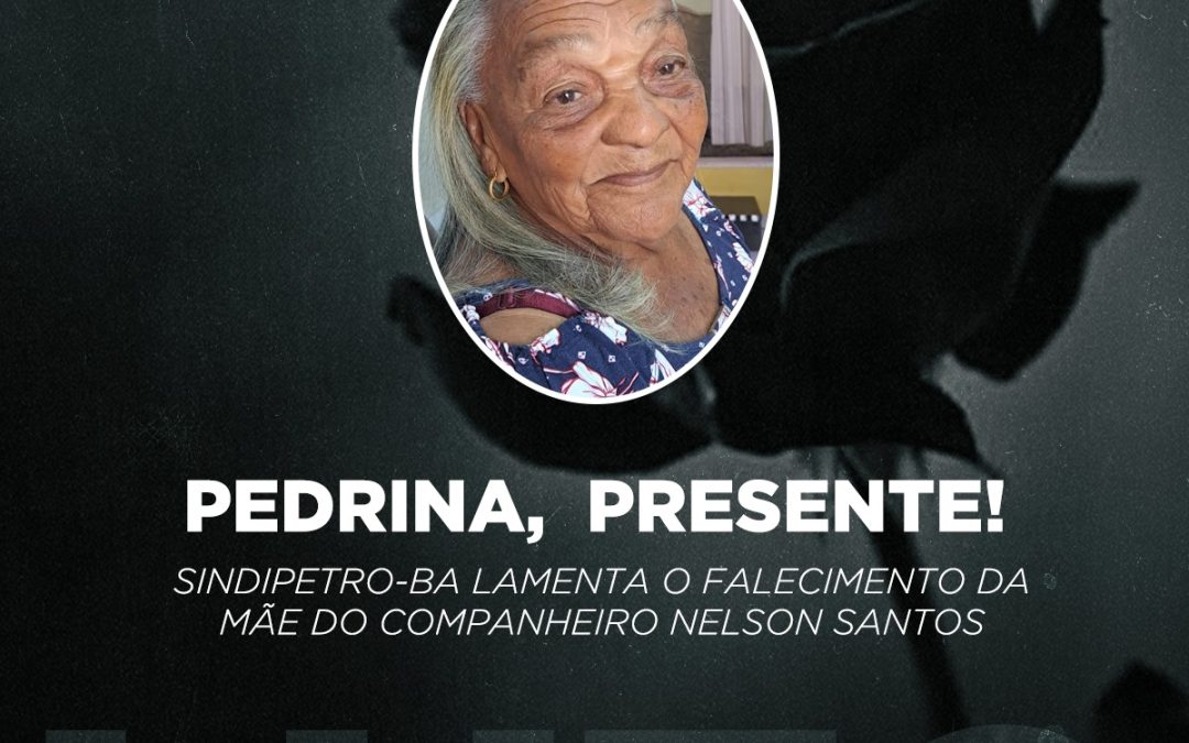 Sindipetro-Ba lamenta o falecimento da mãe do companheiro Nelson Santos