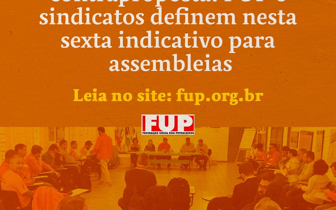 Petrobrás oficializa terceira contraproposta. FUP e sindicatos definem nesta sexta indicativo para assembleias