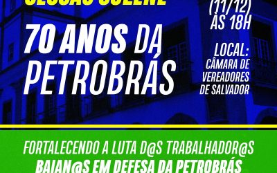 Sindipetro-Ba participa de sessão solene na Câmara de Vereadores de Salvador em comemoração aos 70 anos da Petrobras