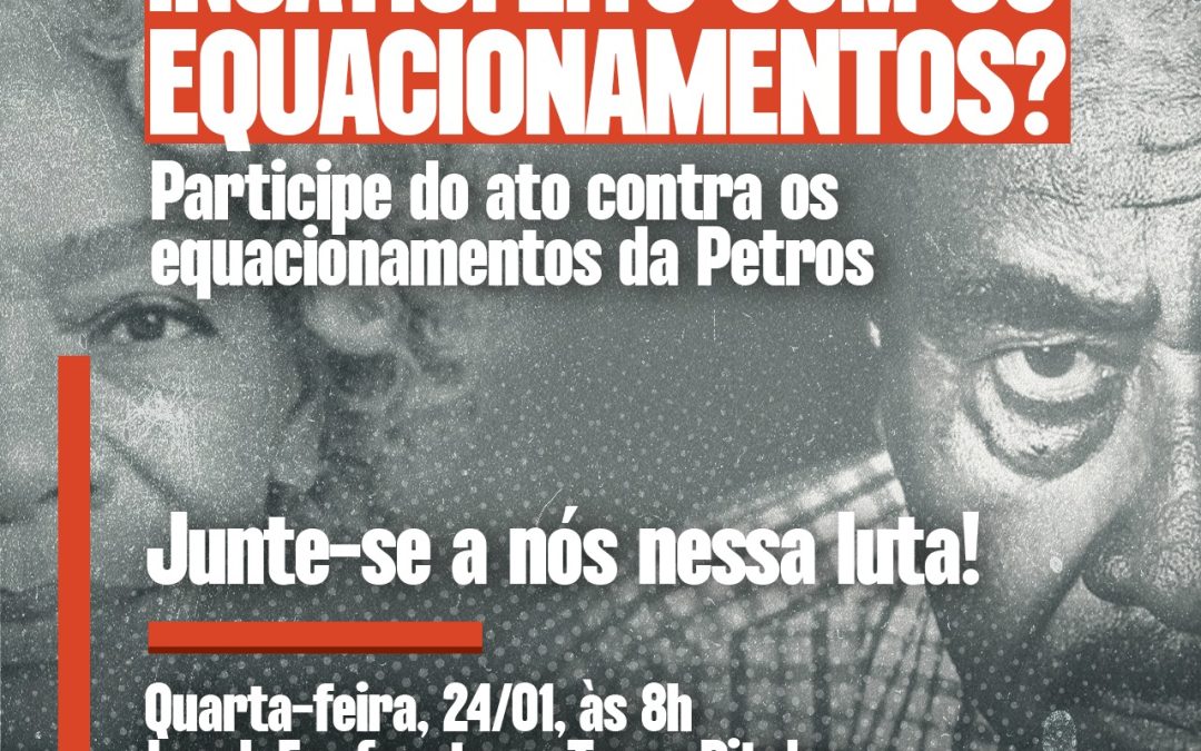 Insatisfeito com os equacionamentos da Petros? Vá para o ato no Torre Pituba, nesta quarta (24), às 8h