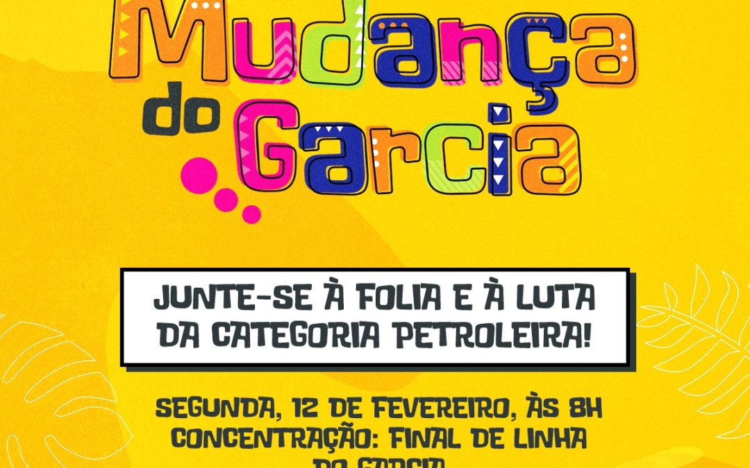 Categoria petroleira vai à Mudança do Garcia com bandeiras de luta em defesa dos trabalhadores e trabalhadoras