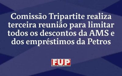 Comissão Tripartite realiza terceira reunião para limitar todos os descontos da AMS e dos empréstimos da Petros