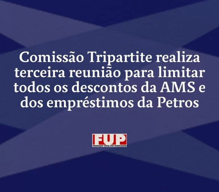Comissão Tripartite realiza terceira reunião para limitar todos os descontos da AMS e dos empréstimos da Petros