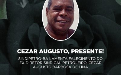Sindipetro-BA lamenta falecimento do ex-diretor sindical petroleiro, Cezar Augusto Barbosa de Lima