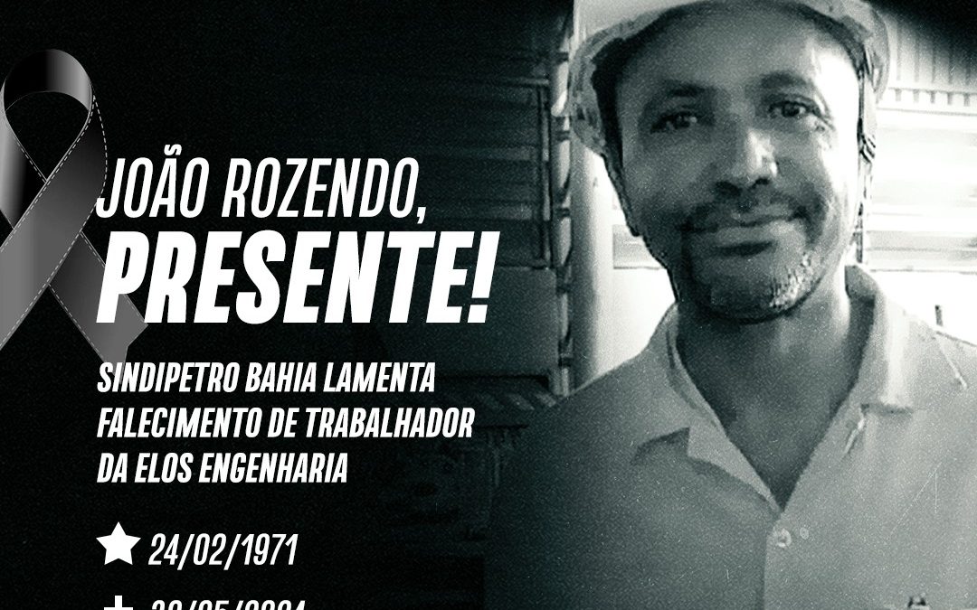 Sindipetro Bahia lamenta falecimento de trabalhador da Elos Engenharia