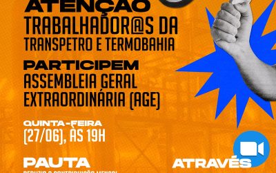 Sindipetro-BA convoca trabalhadores da Transpetro e Termobahia para AGE virtual