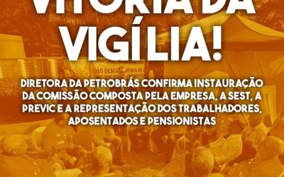 Vigília faz Petrobrás instalar Comissão com Sest, Previc e entidades da categoria para tratar do fim dos PEDs