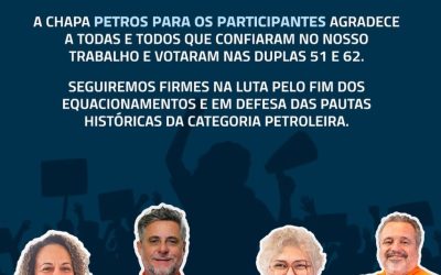 Chapa ‘Petros para os participantes’ agradece votação e reafirma compromisso com as lutas da categoria