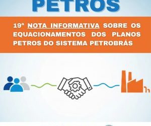 19ª Nota Informativa sobre os Equacionamentos dos Planos Petros do Sistema Petrobrás