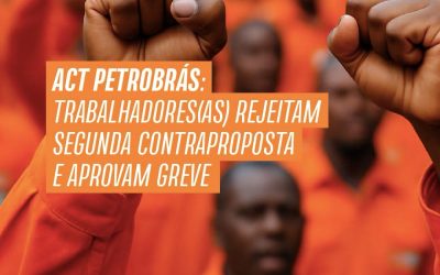 ACT Petrobrás: trabalhadores(as) rejeitam segunda contraproposta e aprovam greve