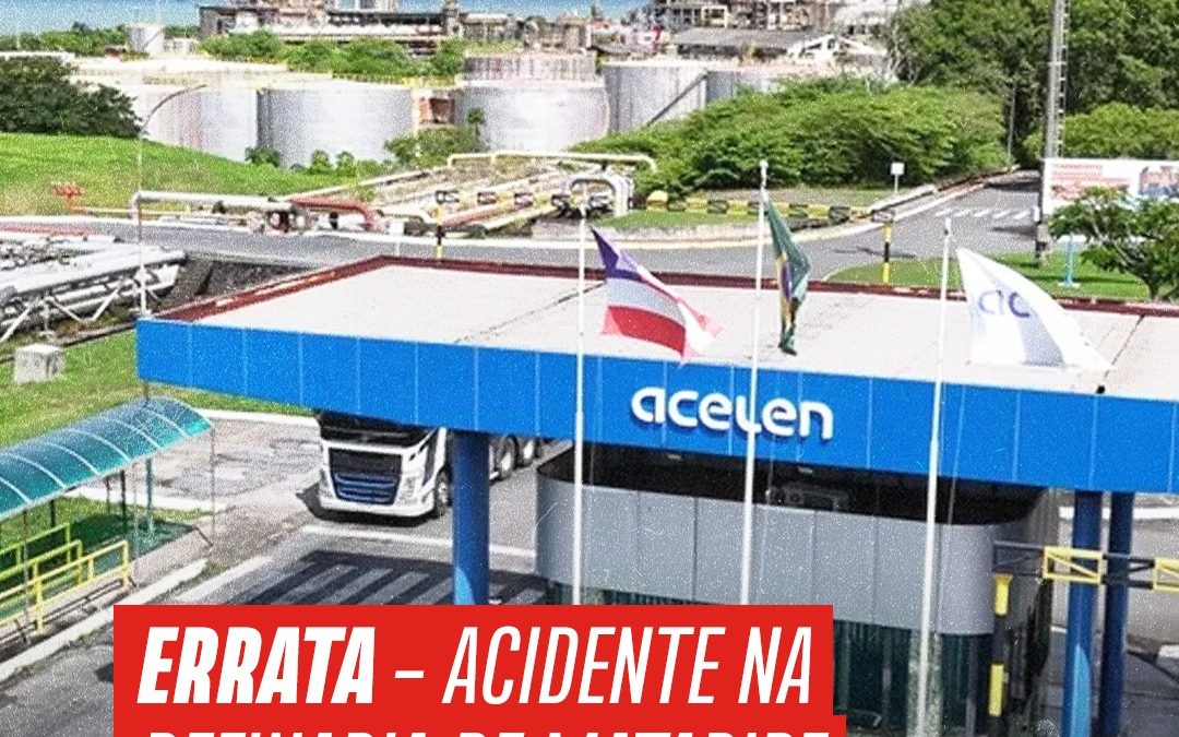 ERRATA – ACIDENTE NA REFINARIA DE MATARIPE