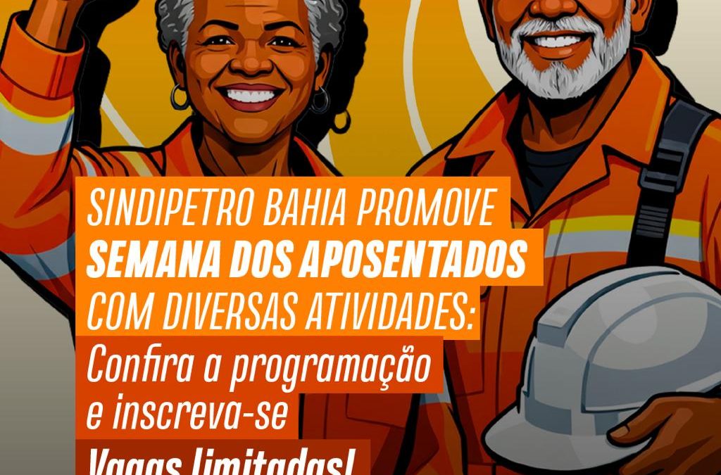 Sindipetro Bahia promove Semana dos Aposentados com diversas atividades