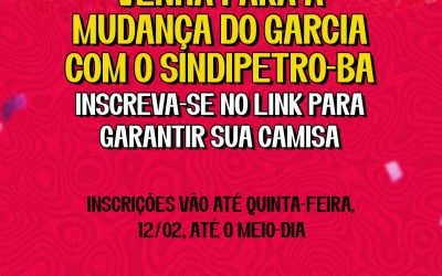 Venha para a Mudança do Garcia com o Sindipetro-BA; se inscreva para garantir sua camisa