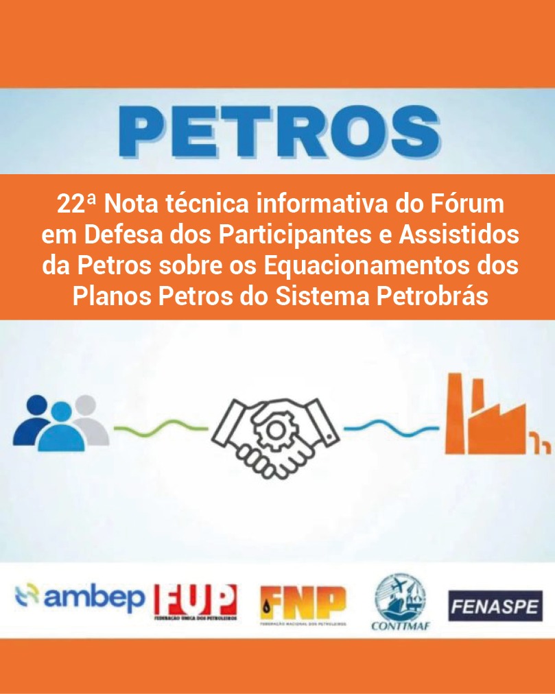 22ª Nota técnica informativa do Fórum em Defesa dos Participantes e Assistidos da Petros sobre os Equacionamentos dos Planos Petros do Sistema Petrobrás
