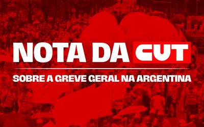 CUT emite nota de solidariedade e apoio à greve geral na Argentina