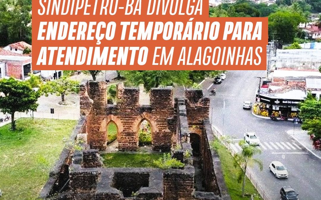 Sindipetro-BA divulga endereço temporário para atendimento em Alagoinhas