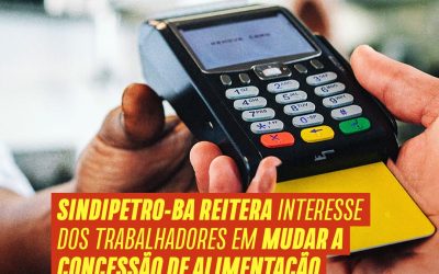 Sindipetro-BA reitera interesse dos trabalhadores em mudar a concessão de alimentação para VA/VR na UN-BA