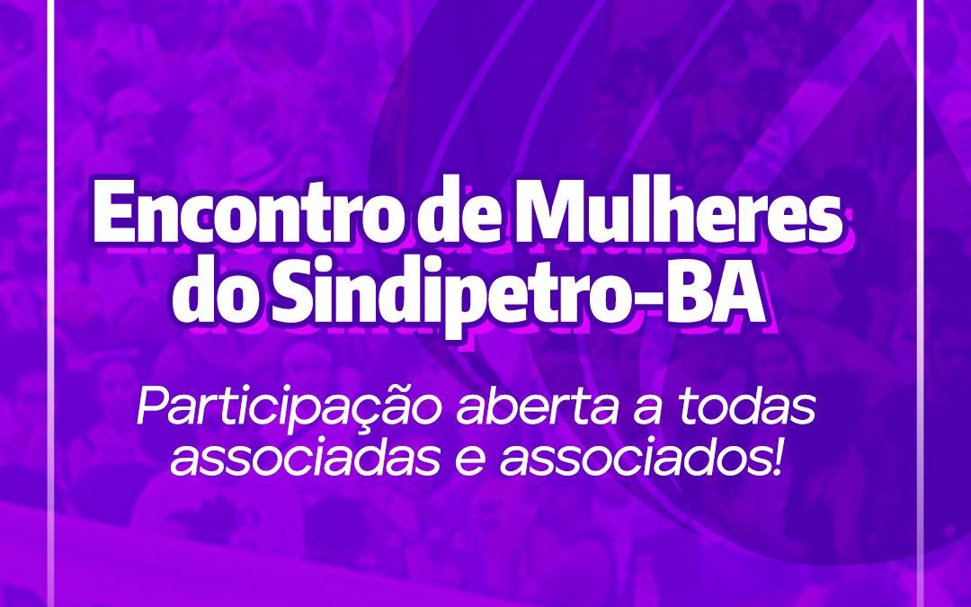 Encontro de Mulheres do Sindipetro-BA