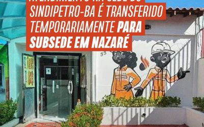 Atendimento na Sede do Sindipetro-BA é transferido temporariamente para Subsede em Nazaré
