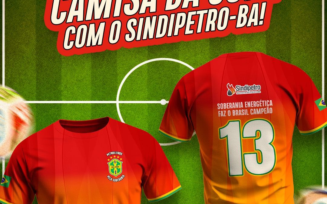 Garanta sua Camisa da Copa com o Sindipetro-BA!