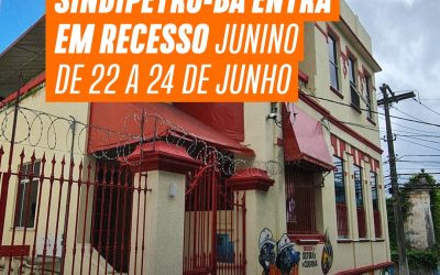 Sindipetro-BA entra em recesso junino de 22 a 24 de junho
