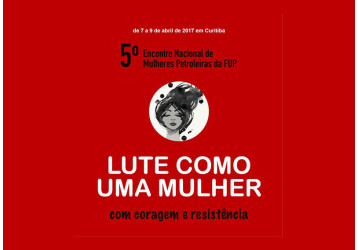 5º Encontro das Mulheres Petroleiras da FUP começa dia 7 de abril, em Curitiba