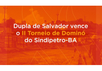 Dupla de Salvador é vencedora do II Torneio de Dominó do Sindipetro Bahia