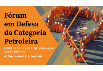 Fórum em defesa da Categoria Petroleira acontece neste sábado (01) no clube CEPE-2004