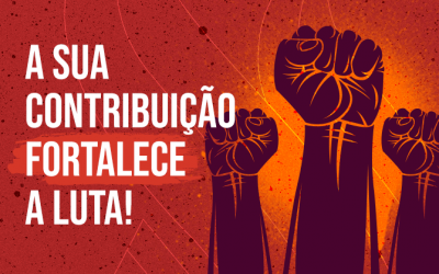 A sua contribuição fortalece a luta!