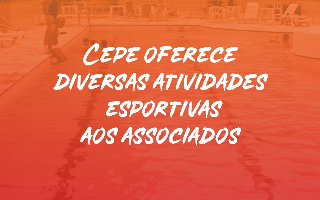 Cepe oferece diversas atividades esportivas aos associados; confira a lista