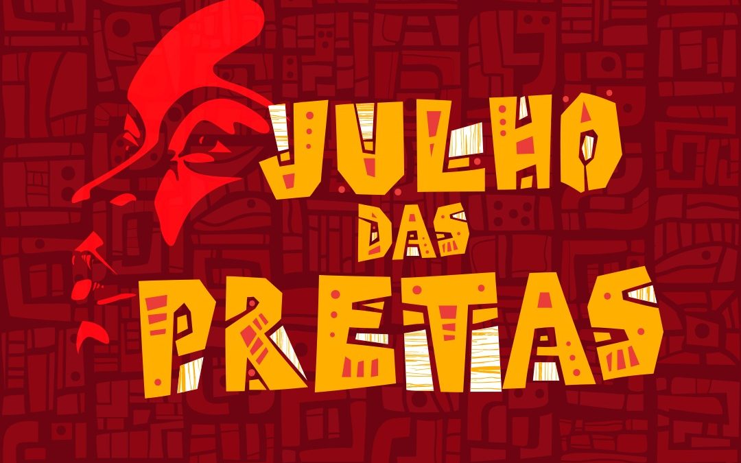 Julho das Pretas: enfrentamento ao racismo e violência contra as mulheres negras