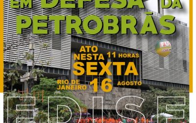 Ato em defesa da Petrobrás como empresa integrada e pública é amanhã no EDISE