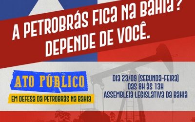 Ato Público, no dia 23/09, na ALBA, discute impactos da saída da Petrobrás da Bahia e criação de rede pela permanência da estatal no estado