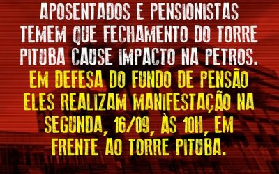 Em defesa da Petros, Sindipetro convoca categoria para ato no dia 16/09, às 10h, em frente ao Torre Pituba