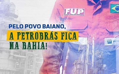 Sindipetro Bahia disponibiliza materiais da campanha “A Petrobrás fica na Bahia”