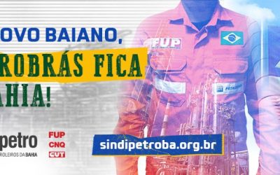 Luta pela permanência da Petrobrás na Bahia é prioridade do Sindipetro